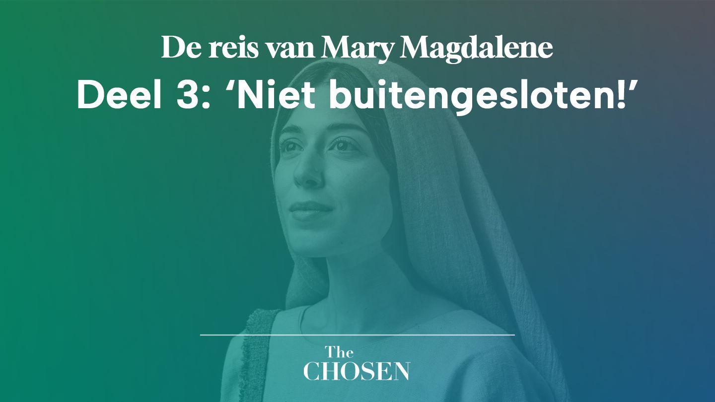 De reis van Mary Magdalene, Deel 3: ‘Niet buitengesloten!’ ម៉ាថាយ 28:5-6 ផាប់ គ្រែដៃ
