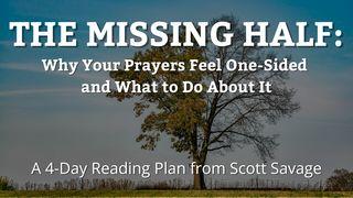 The Missing Half: Why Your Prayers Feel One-Sided and What to Do About It