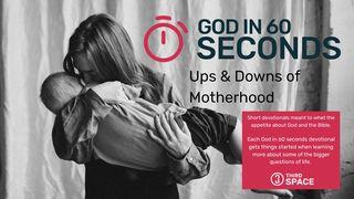 Ups & Downs of Motherhood - God in 60 Seconds