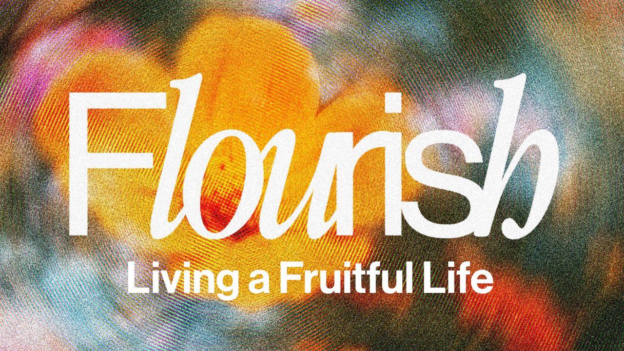 Flourish: Living a Fruitful Life