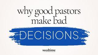 Why Good Pastors Make Bad Decisions