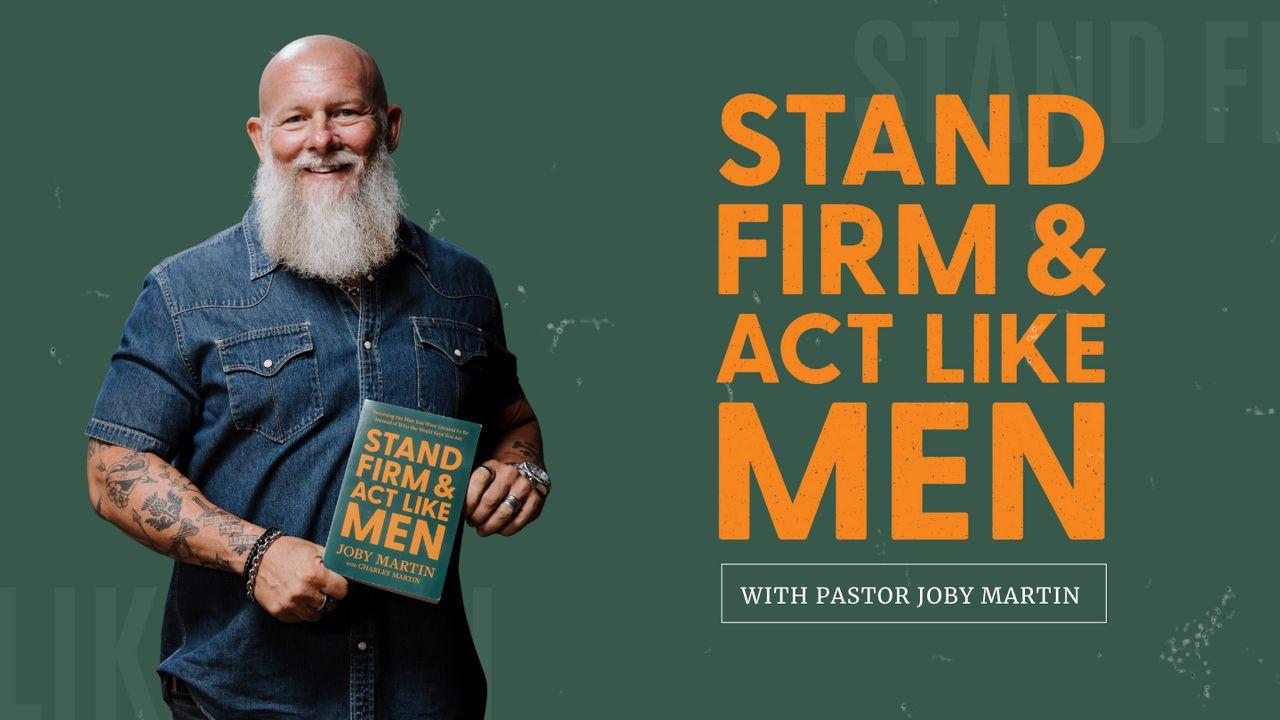 Stand Firm and Act Like Men