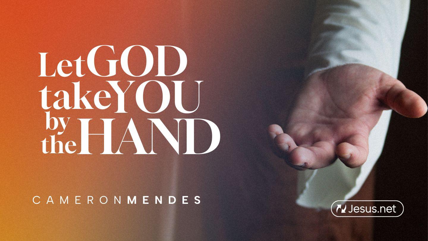 Let God Take You by the Hand