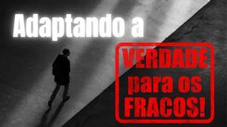 Adaptando a Verdade para os Fracos!