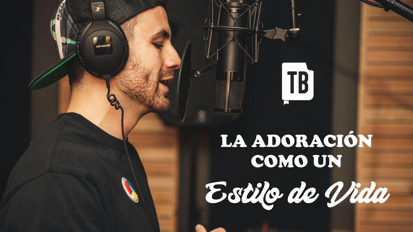 La Adoración Como Un Estilo De Vida