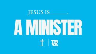 Jesus Is…A Minister