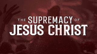 SUPREMACY of JESUS CHRIST