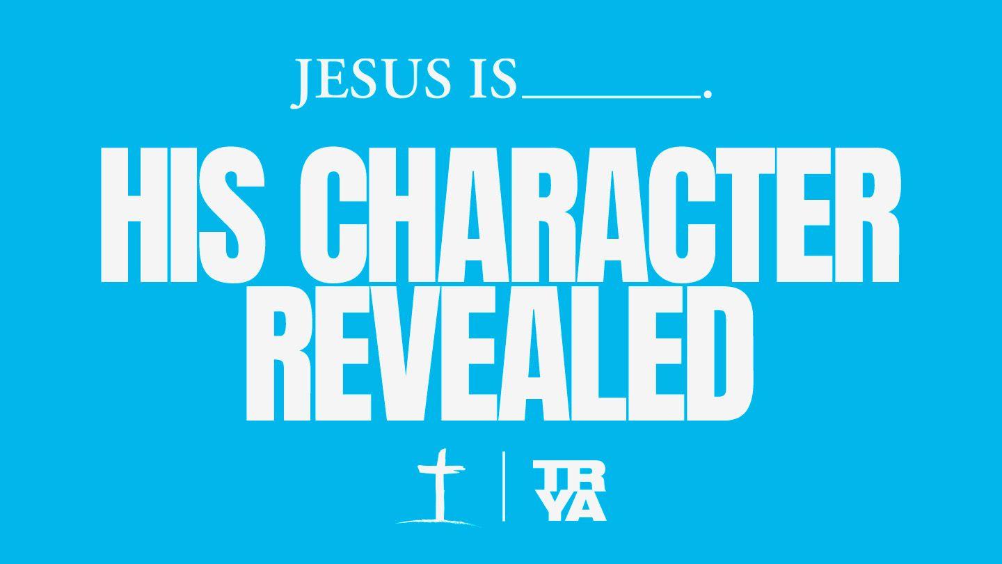 Jesus Is…His Character Revealed