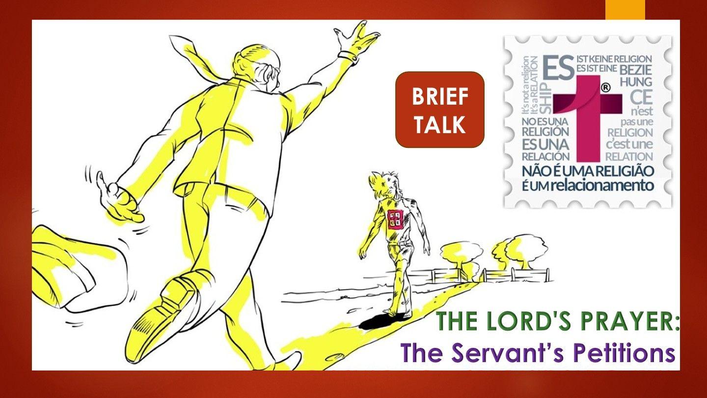 4 - LORD'S PRAYER - the Servant's Petitions