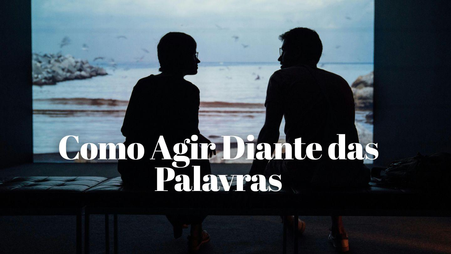 Como Agir Diante das Palavras