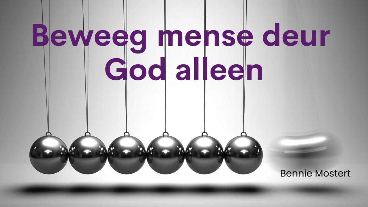 Beweeg Mense deur God Alleen