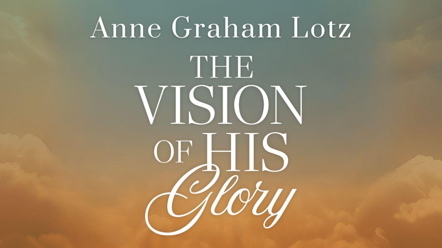 The Vision of His Glory by Anne Graham Lotz