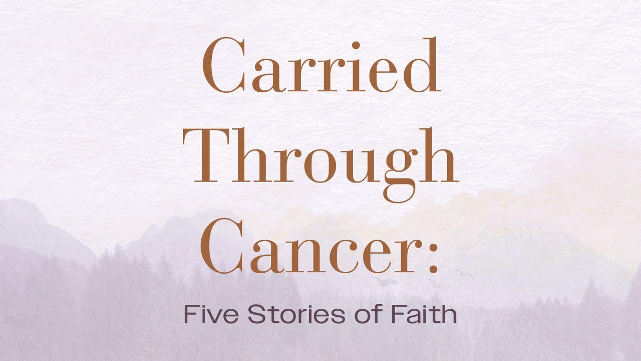 Carried Through Cancer: Five Stories of Faith