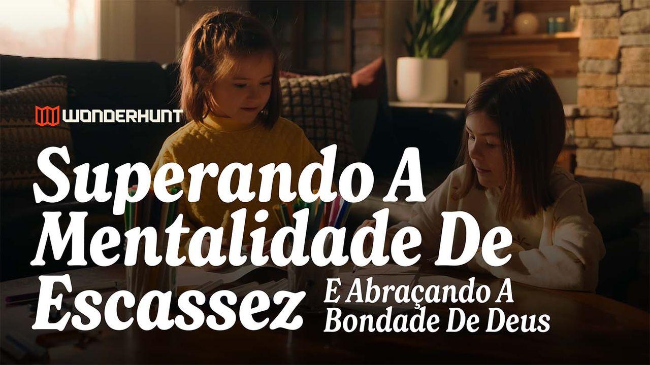 Superando A Mentalidade De Escassez E Abraçando A Bondade De Deus