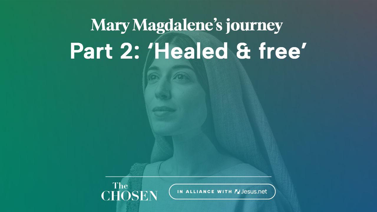 Mary Magdalene's Journey: 'Healed & Free' (Part 2)