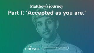 Matthew's Journey: 'Accepted as You Are' (Part 1)