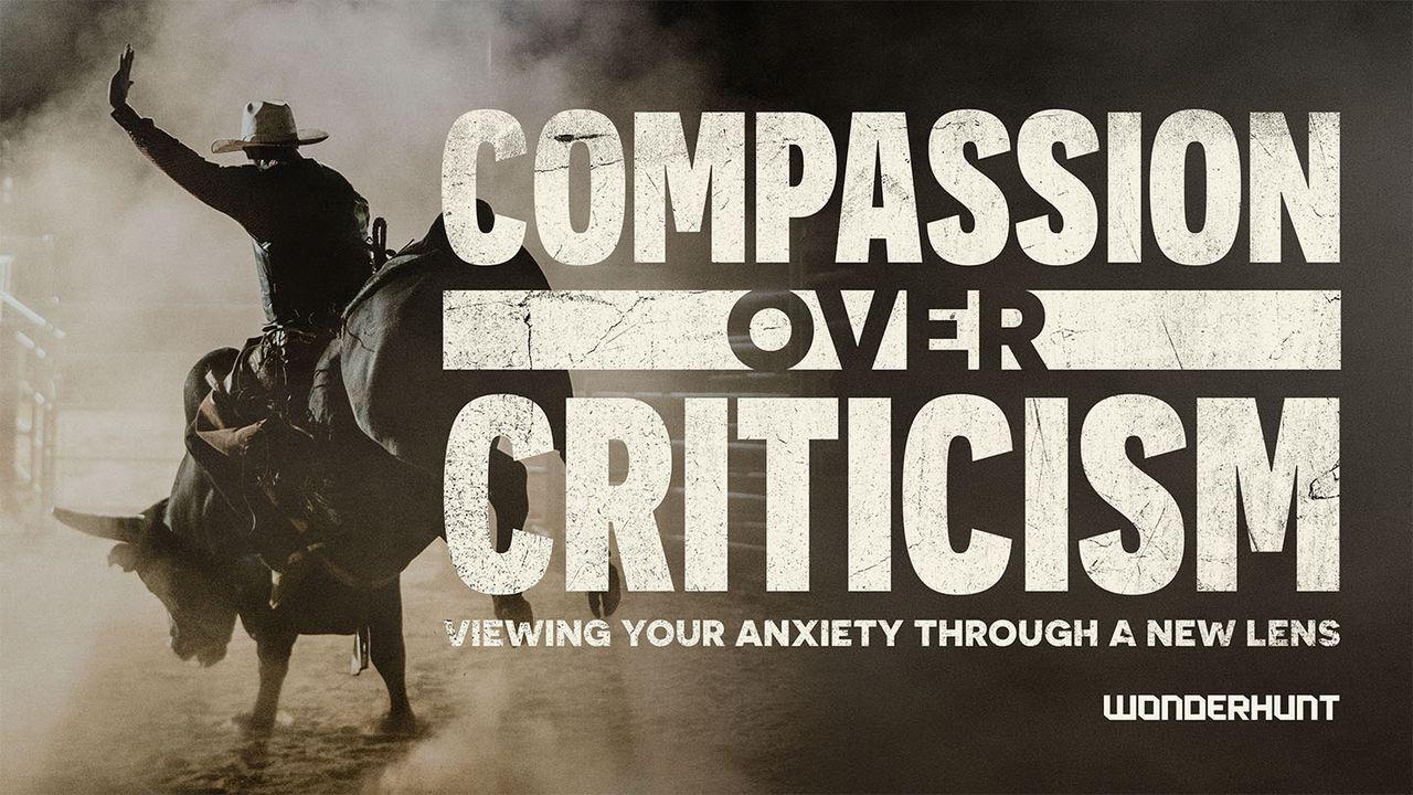 Compassion Over Criticism: Viewing Your Anxiety Through a New Lens