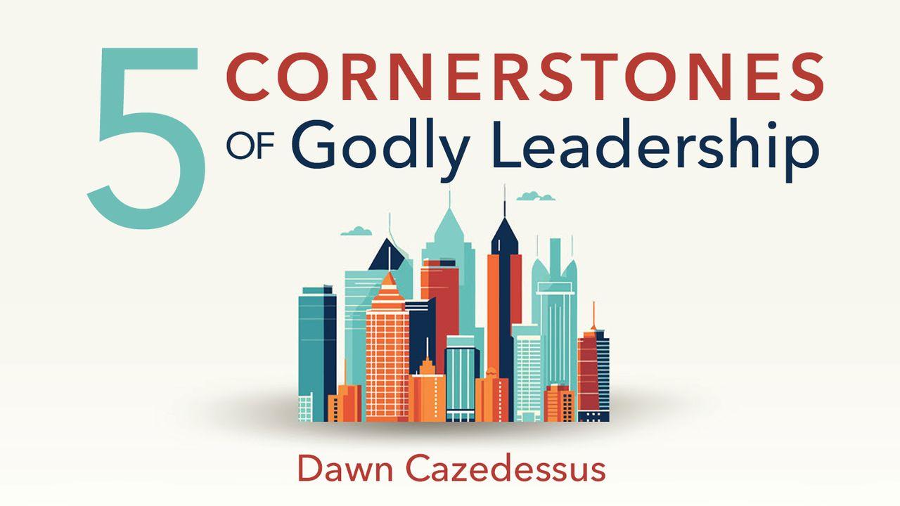 5 Cornerstones of Godly Leadership