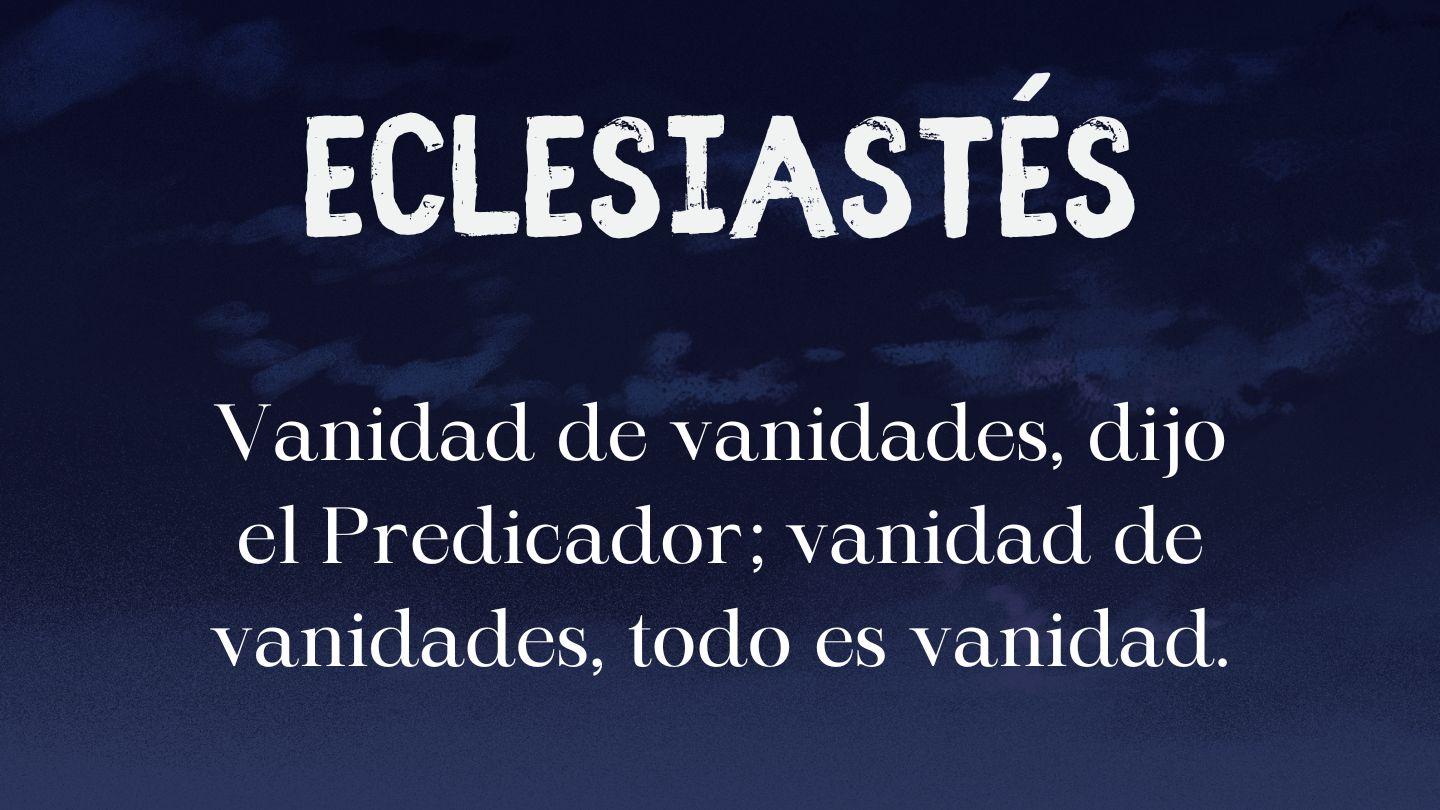 Eclesiastés: Vanidad De Vanidades ECLESIASTÉS 1:1-18 Biblia Reina Valera 1960