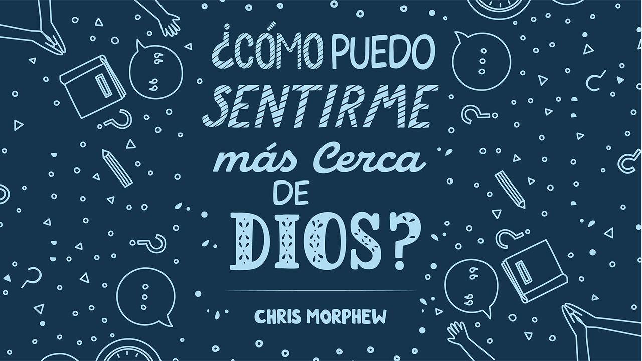 Cómo Puedo Sentirme Más Cerca De Dios