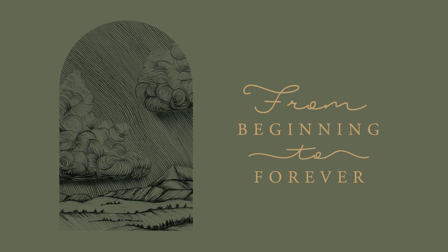 Love God Greatly - From Beginning to Forever: Tracing God’s Unchanging Love