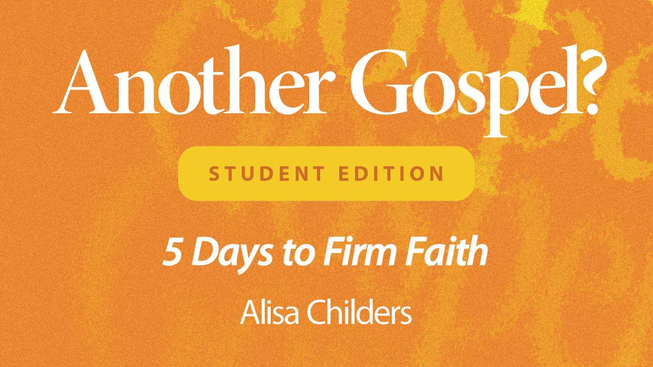 Another Gospel? Student Edition: 5 Days to a Firm Faith