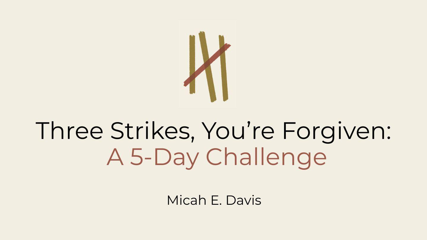 Three Strikes, You're Forgiven: A 5-Day Challenge by Micah E. Davis