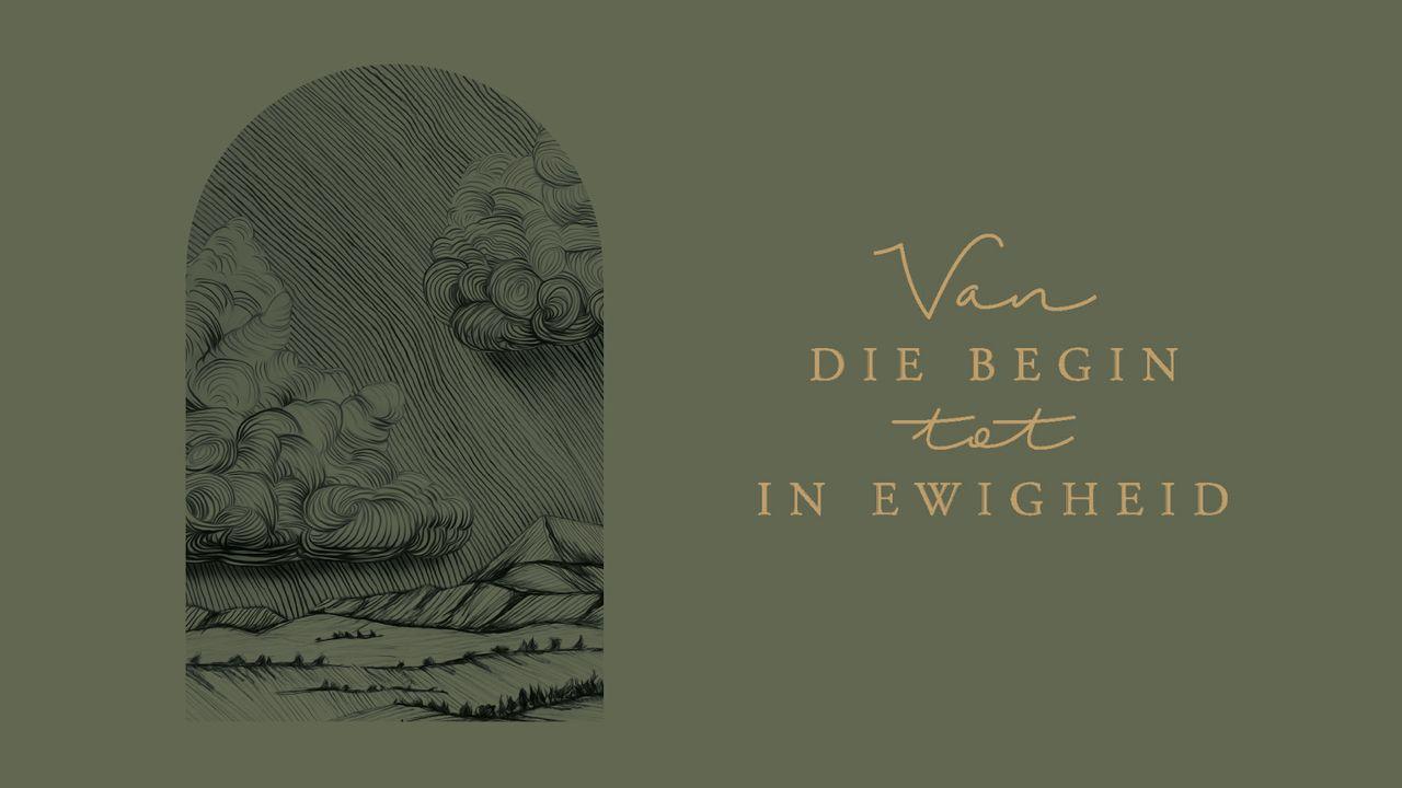 Van die Begin tot in Ewigheid