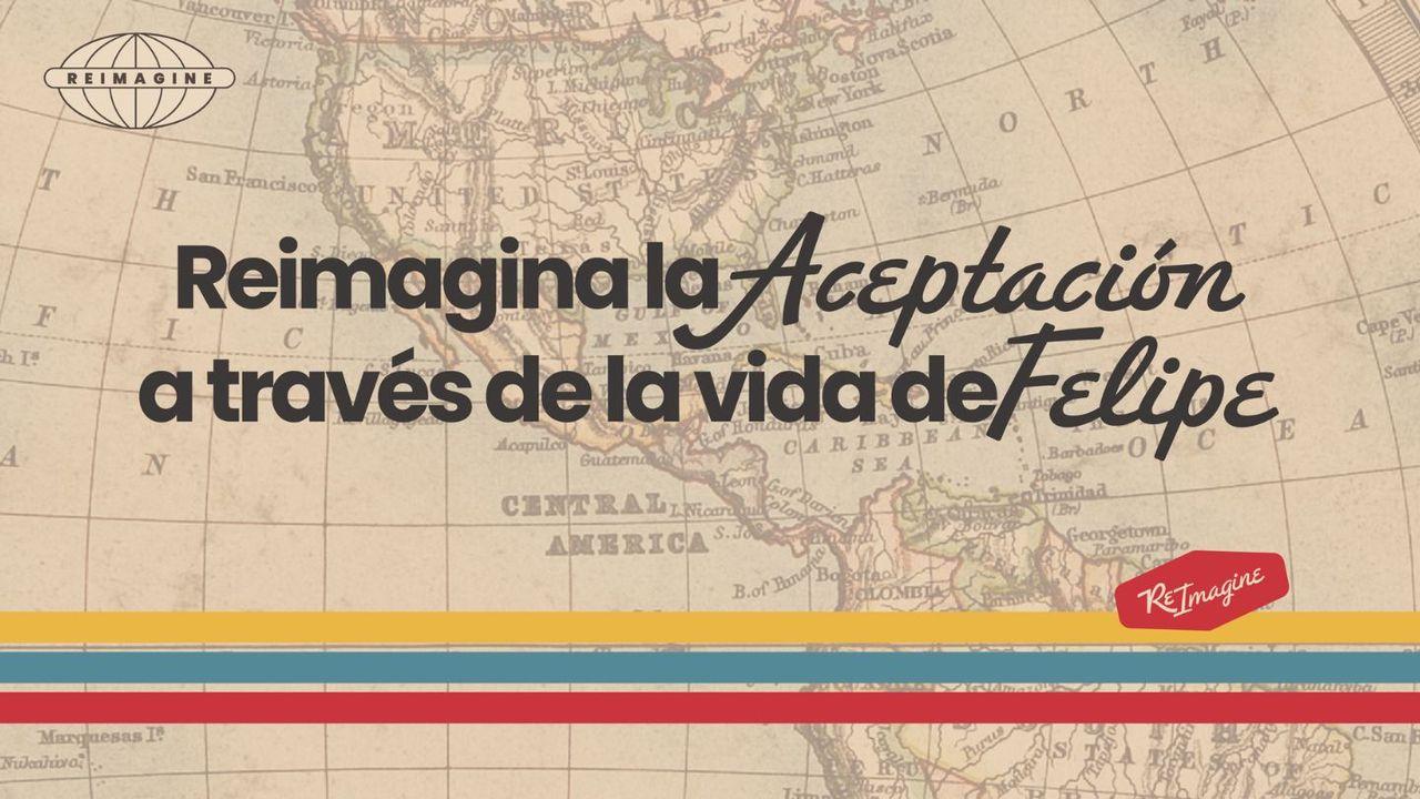 Reimaginar La Aceptación a Través De La Vida De Felipe