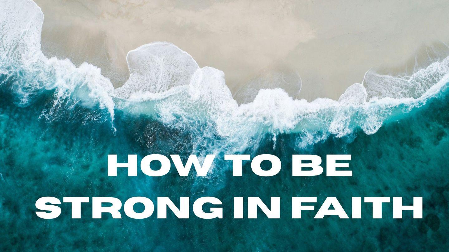 How to Be Strong in Faith
