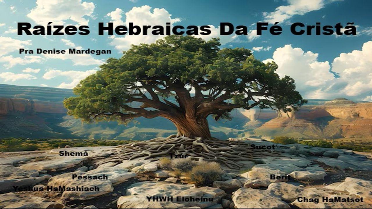 Raízes Hebraicas Da Fé Cristã