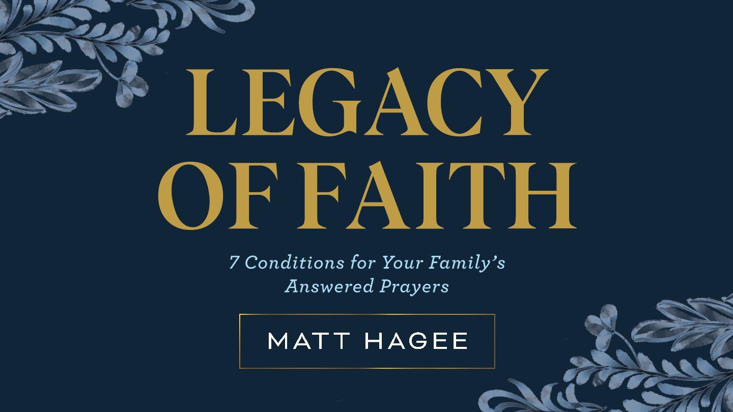 Legacy of Faith: 7 Conditions for Your Family’s Answered Prayers