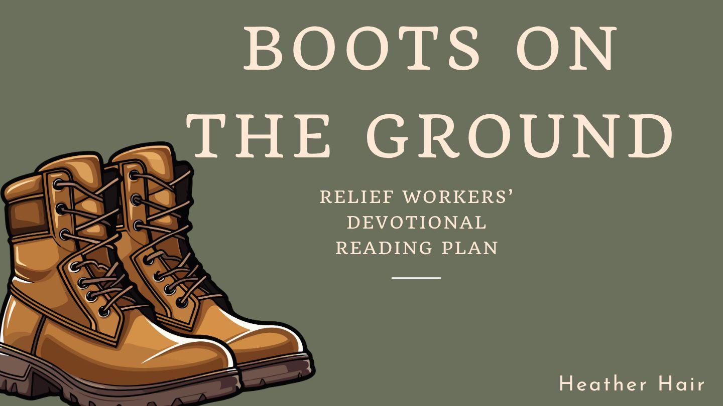 Boots on the Ground: Relief Workers' Devotional Reading Plan