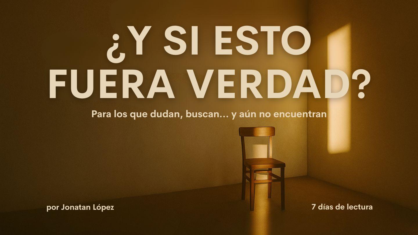 ¿Y Si Esto Fuera Verdad? - 7 Días Para Los Que Dudan, Buscan… Y Aún No Encuentran
