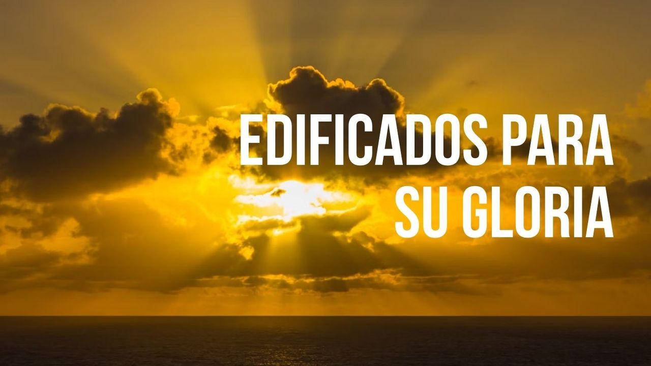 Edificados Para Su Gloria