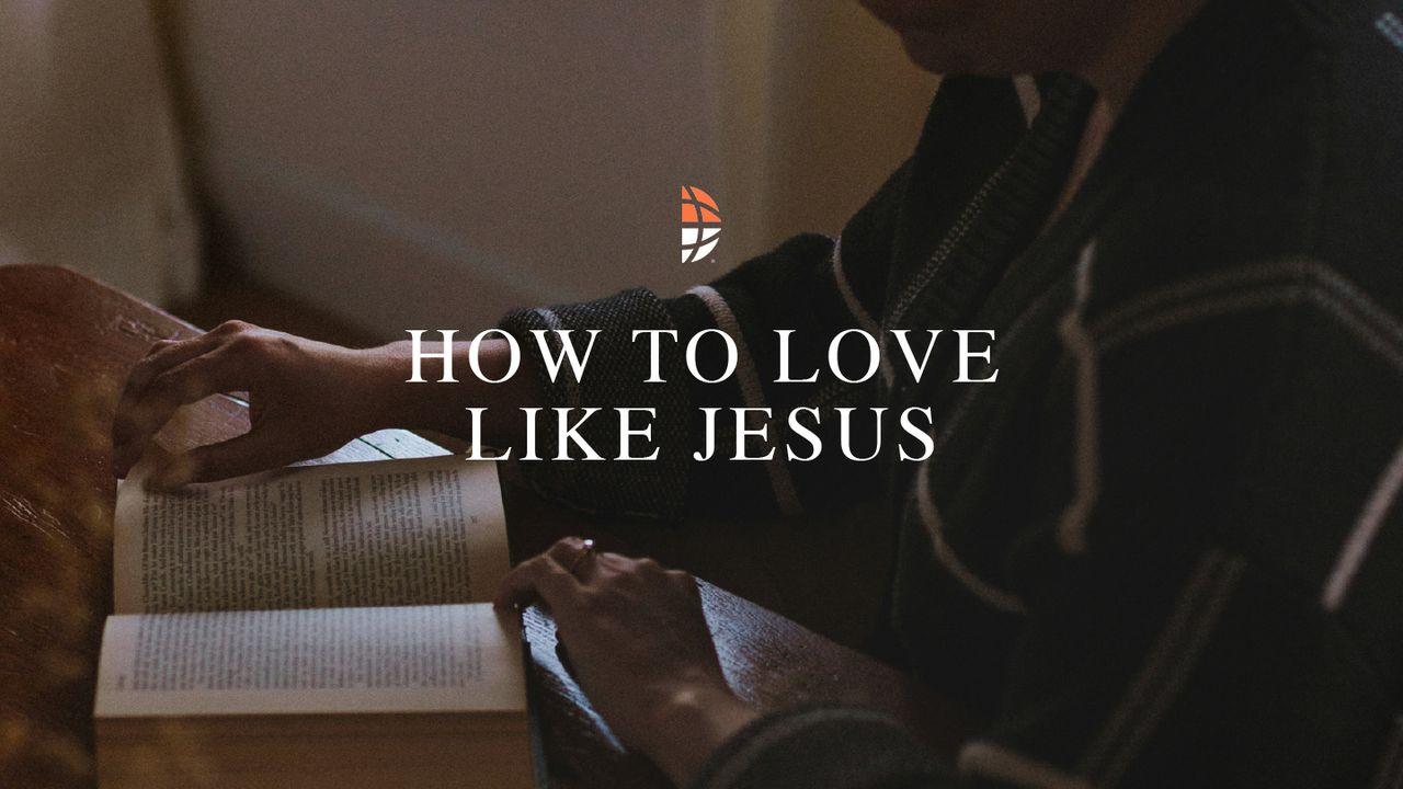 How to Love Like Jesus