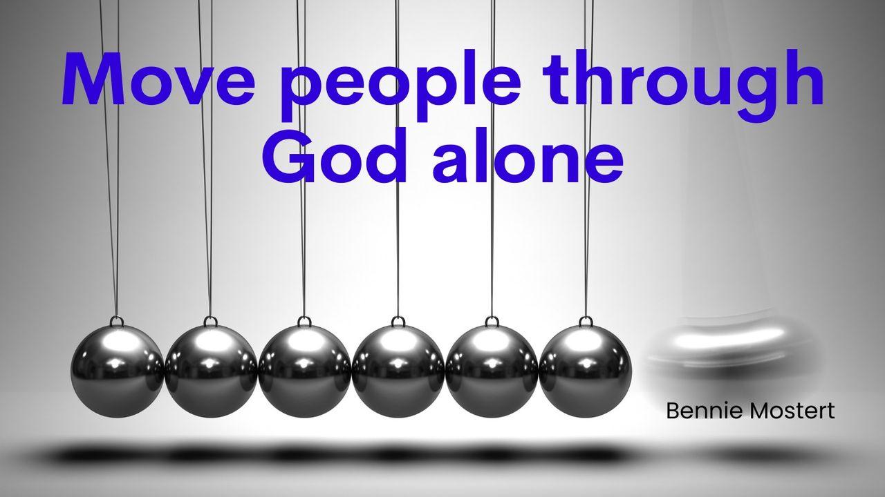 Move People Through God Alone
