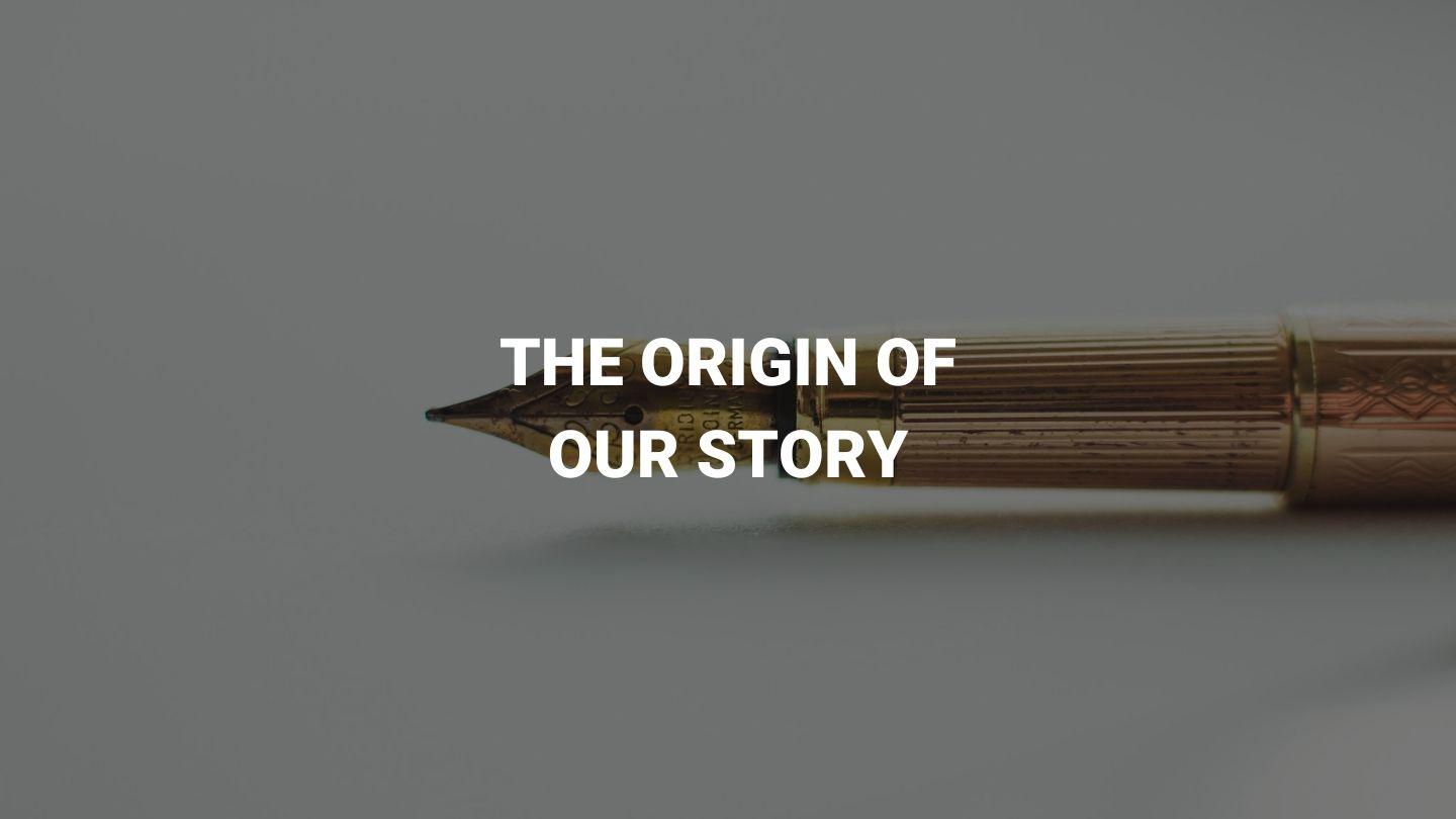 The Origin of Our Story