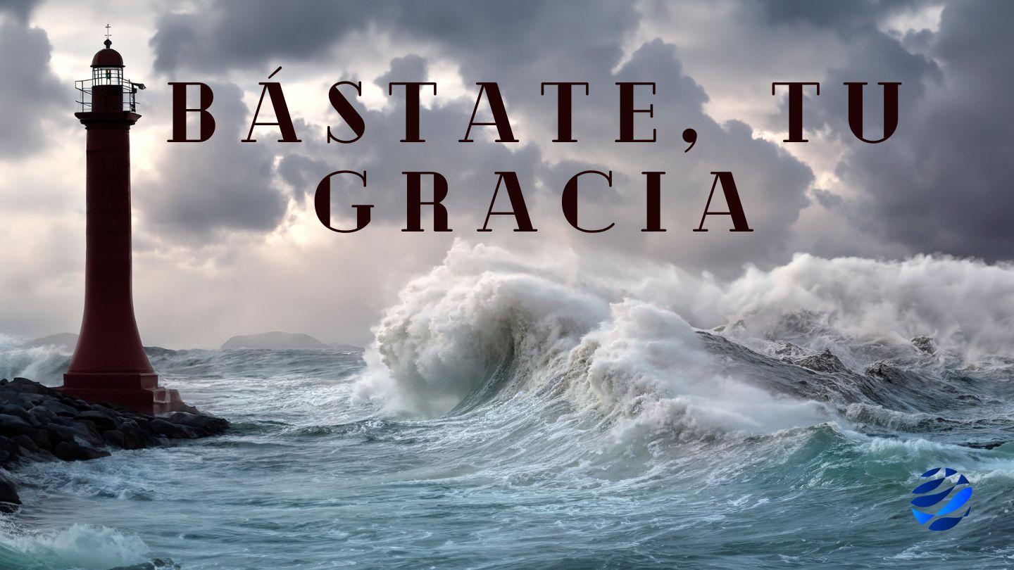 Bástate, Tu Gracia