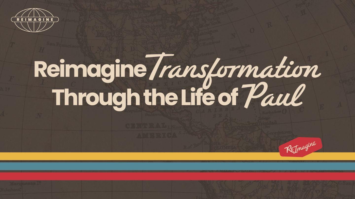 Reimagine Transformation Through the Life of Paul
