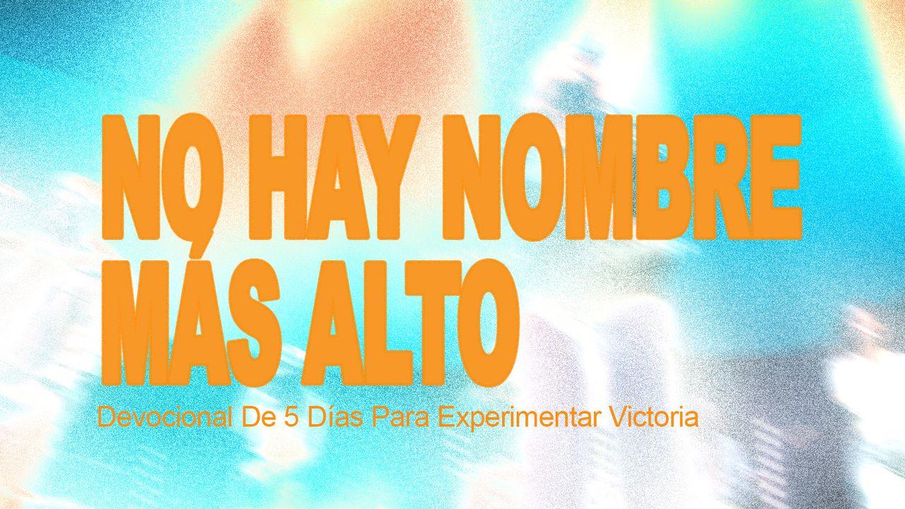 No Hay Nombre Más Alto: Devocional De 5 Días Para Experimentar Victoria