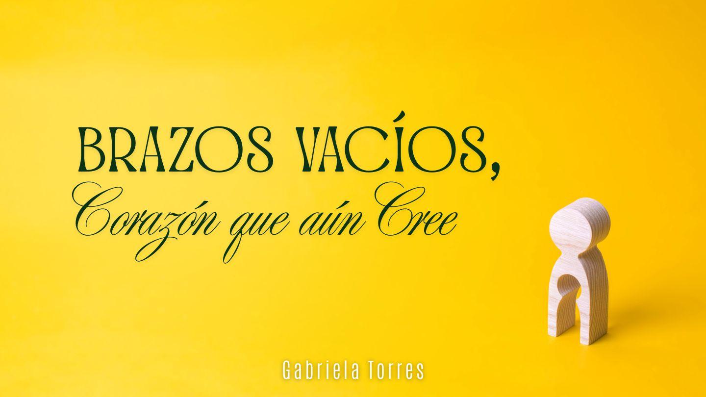 Brazos Vacíos, Corazón Que Aún Cree