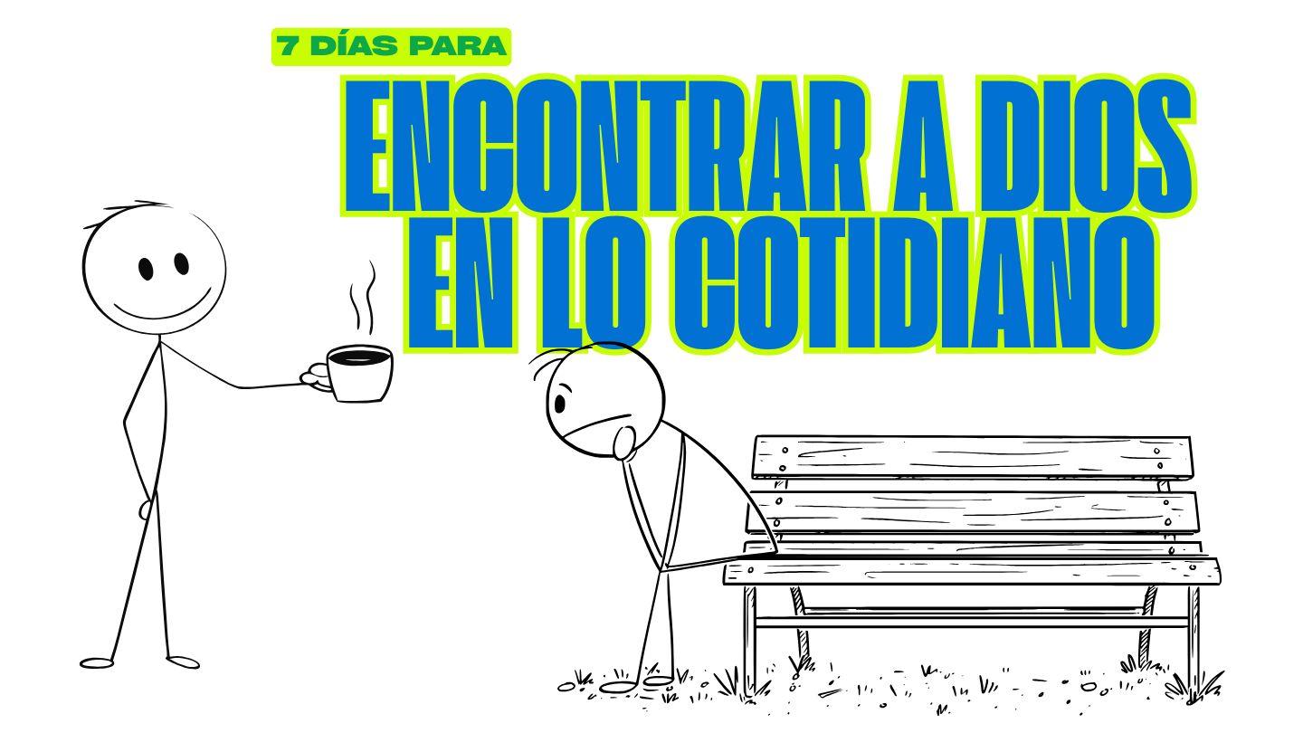7 Días Para Encontrar a Dios en Lo Cotidiano