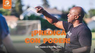 ¡Predica Con Poder! Que Resuene El Reino De Dios