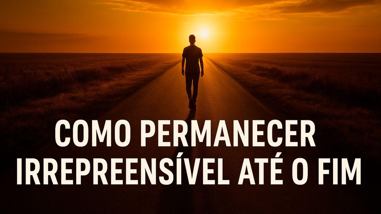 Como Permanecer Irrepreensível Até O Fim
