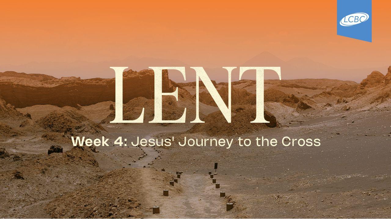 Lent | Week 4: Jesus' Journey to the Cross