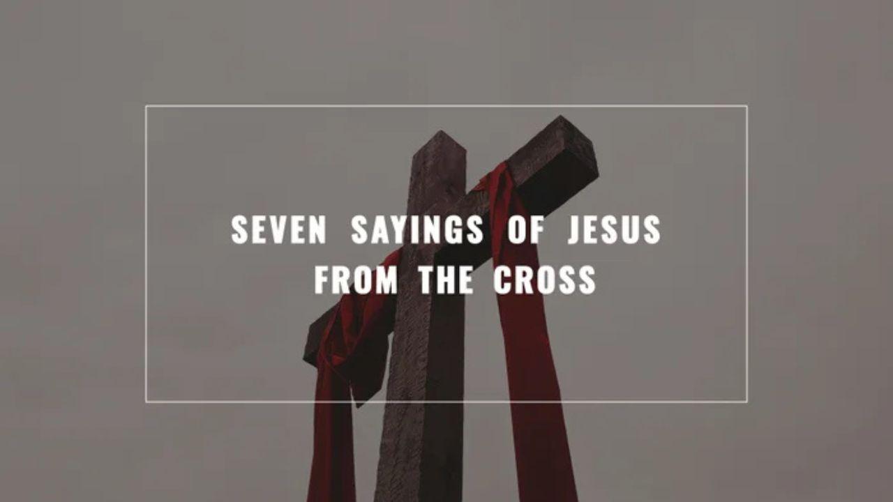 The Seven Sayings of Jesus From the Cross