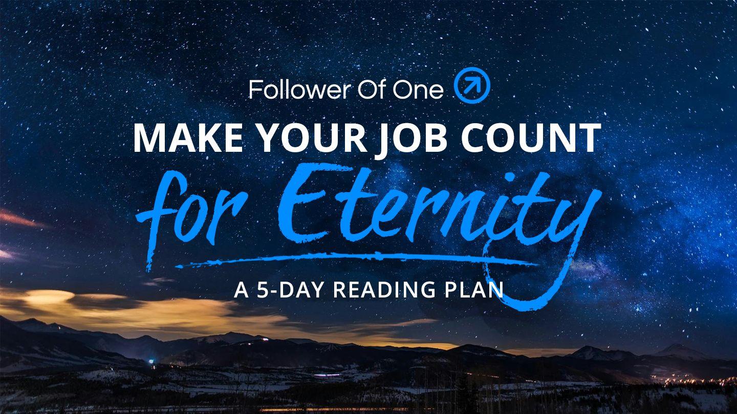 Make Your Job Count for Eternity