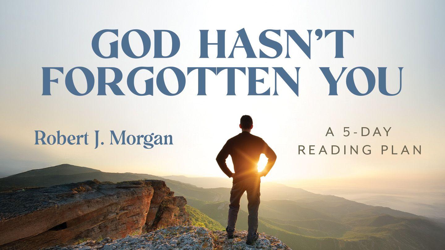 God Hasn’t Forgotten You by Robert J. Morgan