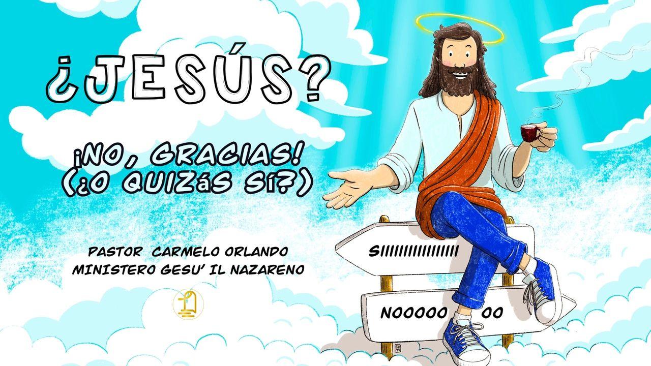 ¿Jesús? ¡No, Gracias! (¿O Quizás Sí?)